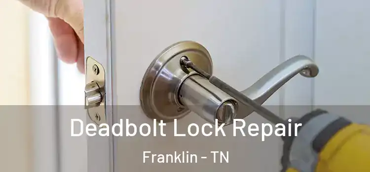 Deadbolt Lock Repair Franklin - TN