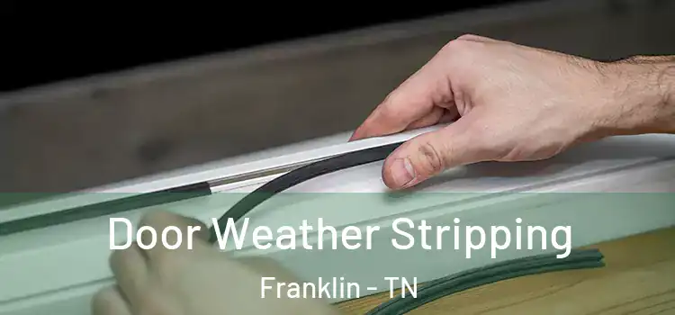 Door Weather Stripping Franklin - TN