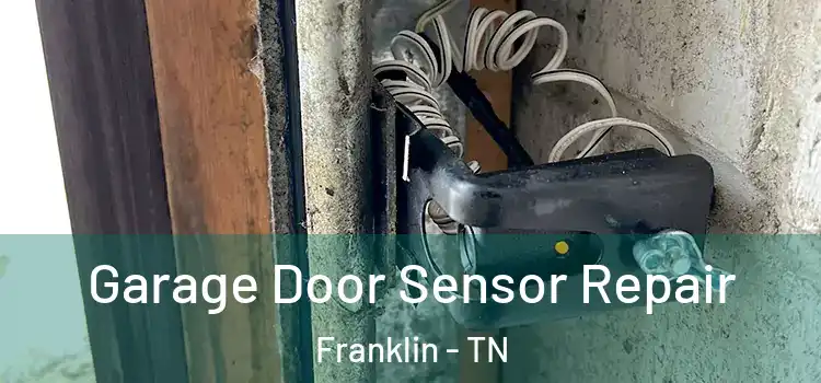 Garage Door Sensor Repair Franklin - TN