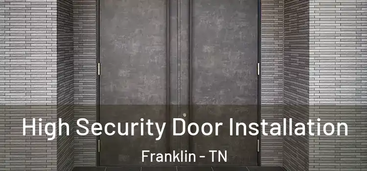 High Security Door Installation Franklin - TN