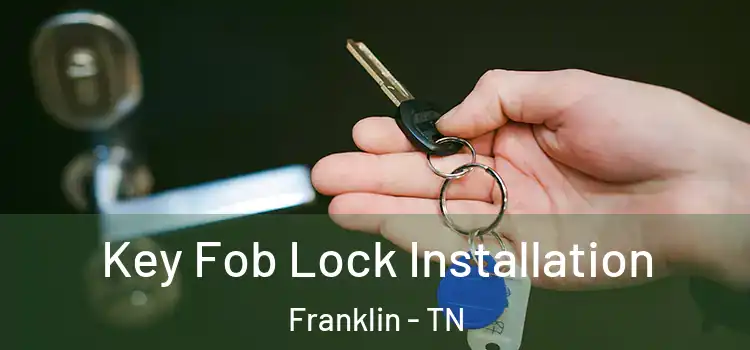 Key Fob Lock Installation Franklin - TN