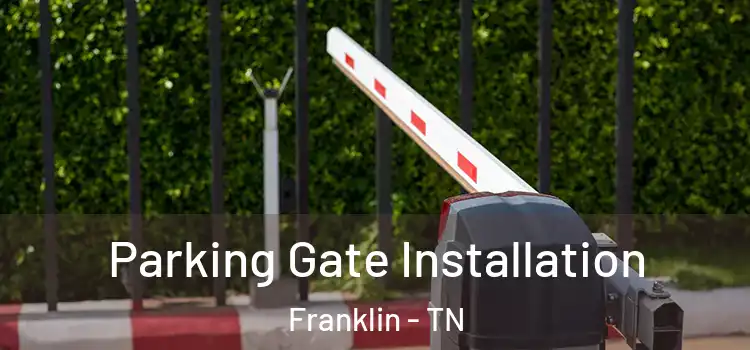 Parking Gate Installation Franklin - TN