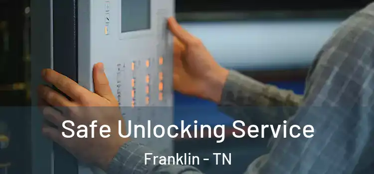Safe Unlocking Service Franklin - TN